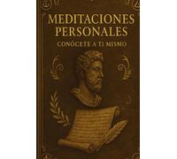 Meditaciones Personales: Conocete A Ti Mismo: "Tu diario guiado de autorreflexión y crecimiento - Conviértete en la mejor versión de ti mismo, una página a la vez".