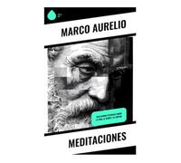 Meditaciones: Reflexiones estoicas sobre la vida, el deber y la virtud