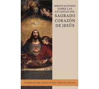 Meditaciones sobre las letanías del Sagrado Corazón de Jesús: Preparadas por sacerdotes del Instituto del Verbo Encarnado