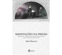 MEDITAÇÕES NA PRISÃO: DIRIGIDAS AO CORAÇÃO DOS SANTOS QUE SOFREM E DOS PECADORES QUE REINAM
