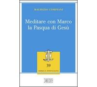 Meditare con Marco la Pasqua di Gesù