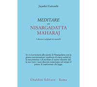 Meditare con Sri Nisargadatta. I discorsi originali in marathi