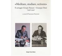«MEDITARE, STUDIARE, SCRIVERE». IL CARTEGGIO GIORGIO BASSANI - GIUSEPPE DESSÍ (1
