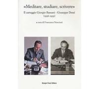 «Meditare, studiare, scrivere». Il carteggio Giorgio Bassani - Giuseppe Dessí (1936-1959)