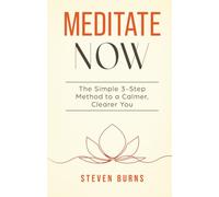 Meditate Now: The Simple 3-Step Method to a Calmer, Clearer You