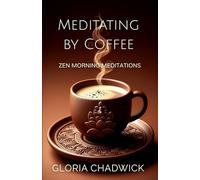 Meditating by Coffee: Zen Morning Meditations