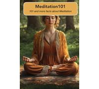 Meditation 101 101 Facts and more: A Guide to Relaxation, Mindfulness, and Personal Growth