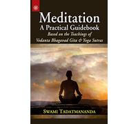 Meditation: A Practical Guidebook: Based on the Teachings of Vedanta Bhagavad Gita & Yoga Sutras