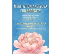 Meditation And YogaFor Serenity : Reduce Stress and Anxiety, Enhance Self-Control In 30 Days: 30-Day Meditation and Yoga Program to Enhance Mental Health and Restore Balance