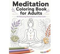 Meditation Coloring Book for Adults: 40 Relaxing Illustrations to Find Calm and Practice Mindfulness