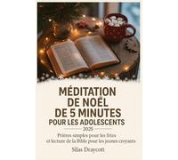 Méditation de Noël de 5 minutes pour les adolescents 2025: Prières simples pour les fêtes et lecture de la Bible pour les jeunes croyants