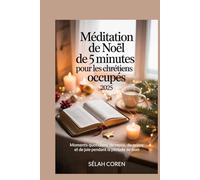 Méditation de Noël de 5 minutes pour les chrétiens occupés 2025: Moments quotidiens de repos, de prière et de joie pendant la période de Noël