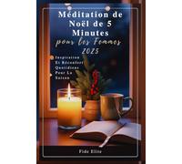 Méditation de Noël de 5 Minutes pour les Femmes 2025: Inspiration Et Réconfort Quotidiens Pour La Saison