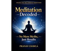 Meditation Decoded: No More Myths, Just Results: Stop Overthinking, Calm Your Mind, and Take Control of Your Attention