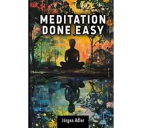 Meditation Done Easy: A guide to inner balance and well-being - How to change your life in just a few minutes a day