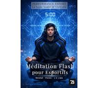 Méditation Flash pour Esportifs : Mental, Focus, Anti-Tilt, Exercices de 2 à 5 Minutes pour Joueurs Compétitifs (Vol. 03): Guide Pratique pour Joueurs Compétitifs