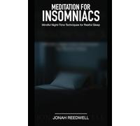 Meditation for Insomniacs: Mindful Night-Time Techniques for Restful Sleep