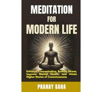 Meditation for Modern Life: Eliminate Stress, Enhance Productivity, Strengthen Mindfulness, and Transform Your Life with Meditation: 5