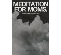 Meditation for Moms.: A Simple Guide to Finding Calm