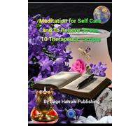 Meditation for Self Care and To Relieve Stress - Ten Therapeutic Scripts