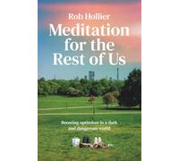 Meditation for the Rest of Us: Boosting optimism in a dark and dangerous world