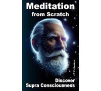 Meditation from Scratch Discover Supra Consciousness: Life after death