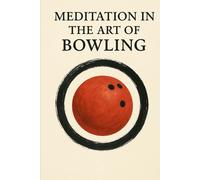 Meditation in the Art of Bowling