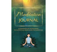 Meditation Journal: A 90-day Companion on Your Journey to Cultivating Mindfulness and Gratitude