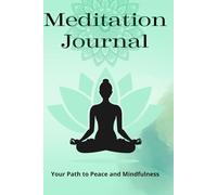 Meditation Journal - Your Path to Peace and Mindfulness: A Practical Planner to Track Your Meditation Progress, Reflections, and Personal Growth