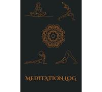 Meditation Log Note: Meditation Log Book / Meditation Tracker / Yoga Journal / Yoga Notebook for people for tracking their practice Sessions - 6x9 inches, 120 pages of logs