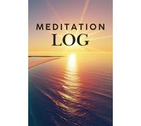 MEDITATION LOG: PRACTICE, LESS STRESS, MORE SLEEP, BETTER MOOD