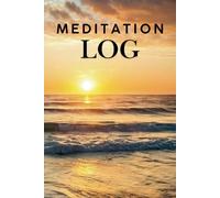 MEDITATION LOG: SILENCE OF MIND, LESS STRESS, MORE SLEEP, BETTER MOOD, PRACTICE
