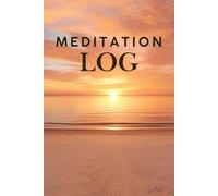 MEDITATION LOG: SILENCE OF MIND, PRACTICE, LESS STRESS, MORE SLEEP, BETTER MOOD