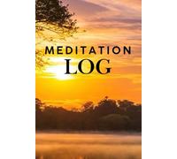 MEDITATION LOG: SILENCE OF MIND, PRACTICE, LESS STRESS, MORE SLEEP, BETTER MOOD
