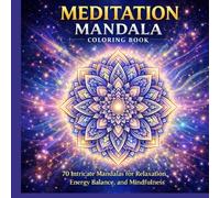 Meditation Mandala Coloring Book: 70 Intricate Mandalas for Relaxation, Energy Balance, and Mindfulness