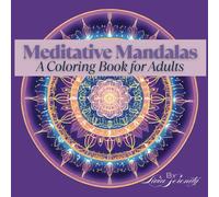 Meditation Mandala Coloring Book for Adults: Relaxing and Mindful Designs for Stress Relief and Inner Peace: A Soothing Collection of Intricate ... You Unwind, Focus, and Embrace Tranquility