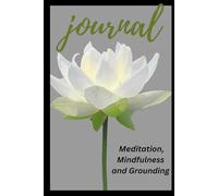 Meditation, Mindfulness and Grounding: Guided Journal For Meditation, Mindfulness, Grounding and Wellbeing.