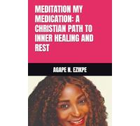 MEDITATION MY MEDICATION: A CHRISTIAN PATH TO INNER HEALING AND REST