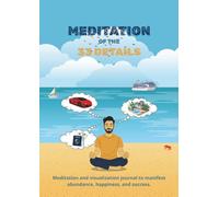 Meditation of the 33 details: Meditation and visualization journal to manifest abundance, happiness, and success.