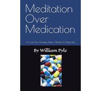 Meditation Over Medication: A Cure For Anxiety, Panic Attacks & Daily Life