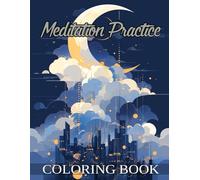 Meditation Practice coloring book for adults: Carefully designed line art that helps slow racing thoughts, deepen your breath, and bring your ... present moment for improved mental clarity