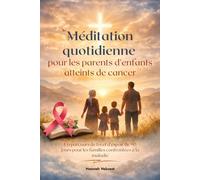 Méditation quotidienne pour les parents d'enfants atteints de cancer: Un parcours de foi et d'espoir de 90 jours pour les familles confrontées à la maladie