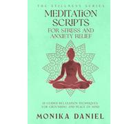 Meditation Scripts for Stress and Anxiety Relief: 15 Guided Relaxation Techniques for Grounding and Peace of Mind