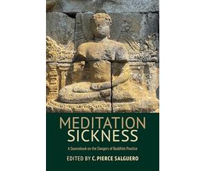 Meditation Sickness: A Sourcebook on the Dangers of Buddhist Practice