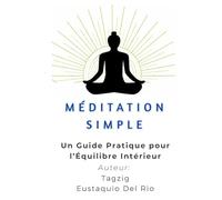 Méditation Simple : Une introduction à l’Être-Plein: - Un Guide Pratique pour l’Équilibre Intérieur