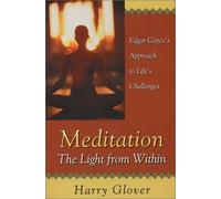 Meditation: The Light from Within : Edgar Cayce's Approach to Life's Challenges by Harry Glover (2001-07-01)