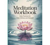 MEDITATION WORKBOOK: DAILY PRACTICES FOR INNER STILLNESS AND STRENGTH