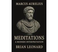 Meditations: A Modern Interpretation: Ancient Stoic Wisdom Reimagined for Today