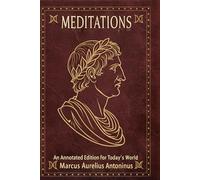 Meditations - An Annotated Edition for Today’s World: Stoic Reflections with New Annotations for Contemporary Understanding