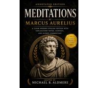 Meditations by Marcus Aurelius (Annotated): A Clear Modern English Edition with Explanatory Notes, Context, and Guided Commentary
